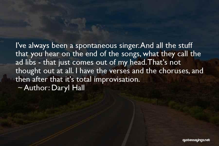 Daryl Hall Quotes: I've Always Been A Spontaneous Singer. And All The Stuff That You Hear On The End Of The Songs, What