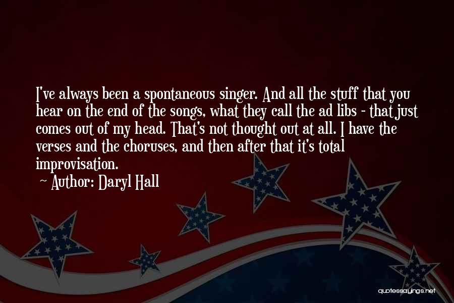 Daryl Hall Quotes: I've Always Been A Spontaneous Singer. And All The Stuff That You Hear On The End Of The Songs, What