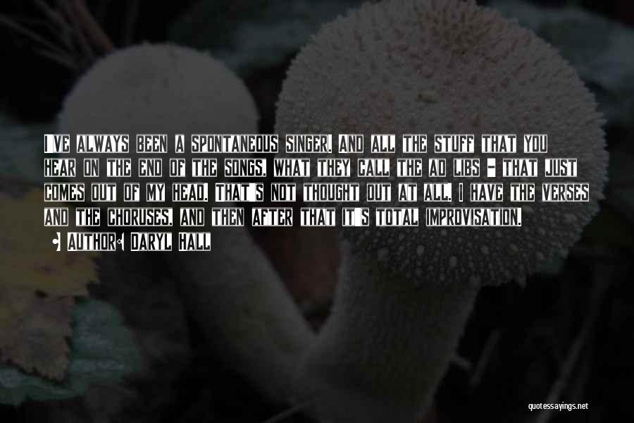 Daryl Hall Quotes: I've Always Been A Spontaneous Singer. And All The Stuff That You Hear On The End Of The Songs, What