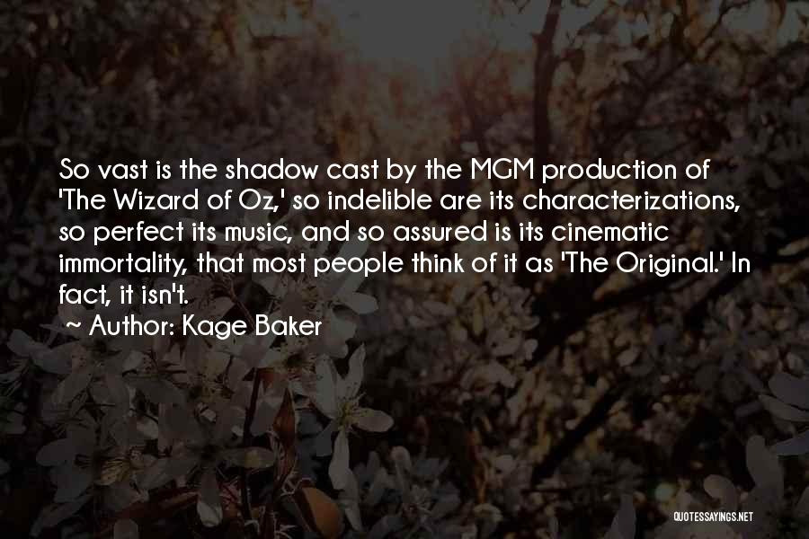 Kage Baker Quotes: So Vast Is The Shadow Cast By The Mgm Production Of 'the Wizard Of Oz,' So Indelible Are Its Characterizations,