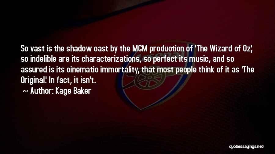 Kage Baker Quotes: So Vast Is The Shadow Cast By The Mgm Production Of 'the Wizard Of Oz,' So Indelible Are Its Characterizations,