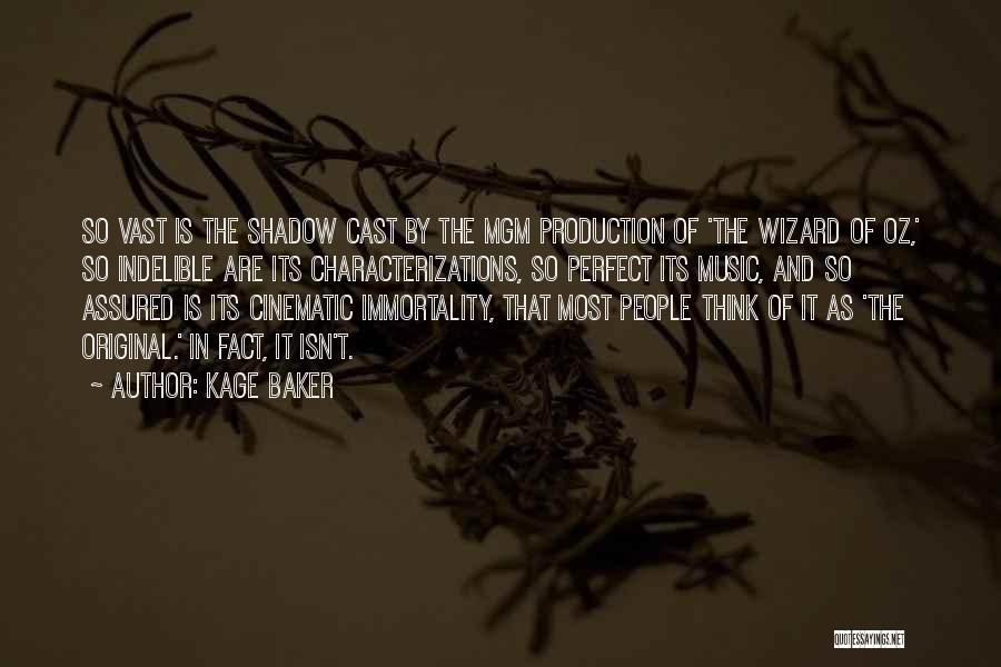 Kage Baker Quotes: So Vast Is The Shadow Cast By The Mgm Production Of 'the Wizard Of Oz,' So Indelible Are Its Characterizations,