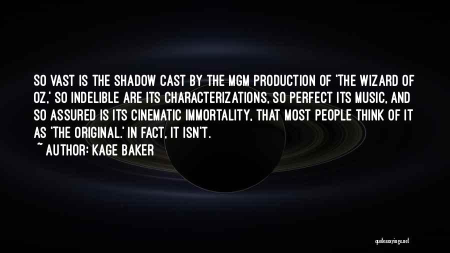 Kage Baker Quotes: So Vast Is The Shadow Cast By The Mgm Production Of 'the Wizard Of Oz,' So Indelible Are Its Characterizations,