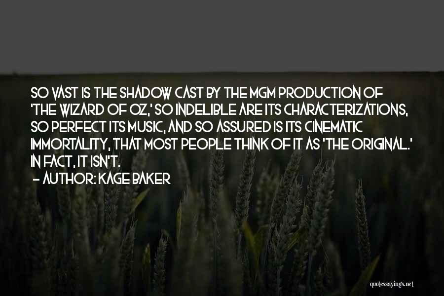 Kage Baker Quotes: So Vast Is The Shadow Cast By The Mgm Production Of 'the Wizard Of Oz,' So Indelible Are Its Characterizations,