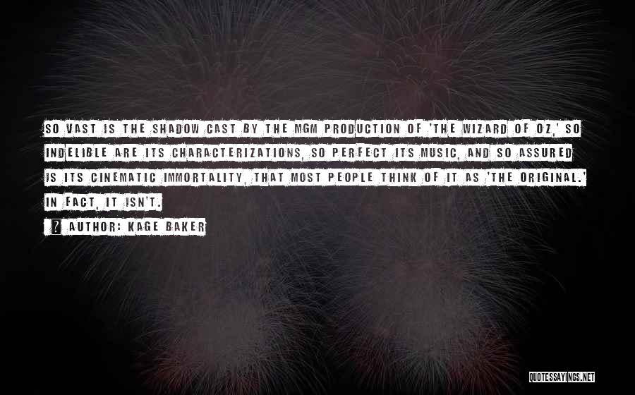 Kage Baker Quotes: So Vast Is The Shadow Cast By The Mgm Production Of 'the Wizard Of Oz,' So Indelible Are Its Characterizations,