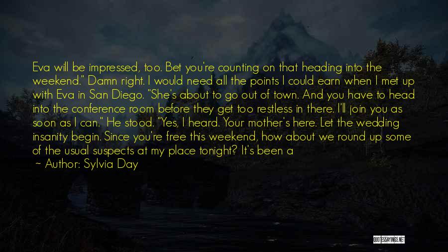 Sylvia Day Quotes: Eva Will Be Impressed, Too. Bet You're Counting On That Heading Into The Weekend. Damn Right. I Would Need All