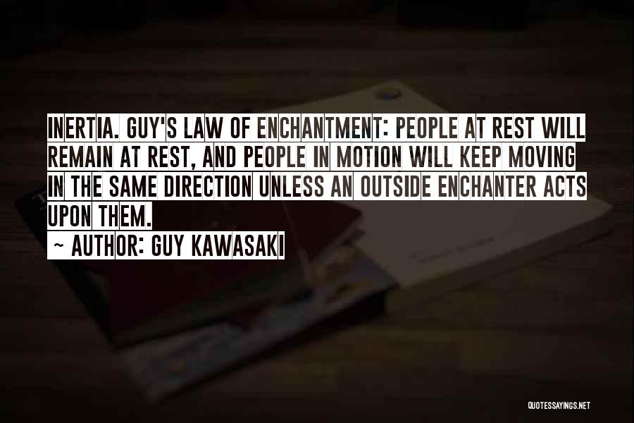 Guy Kawasaki Quotes: Inertia. Guy's Law Of Enchantment: People At Rest Will Remain At Rest, And People In Motion Will Keep Moving In