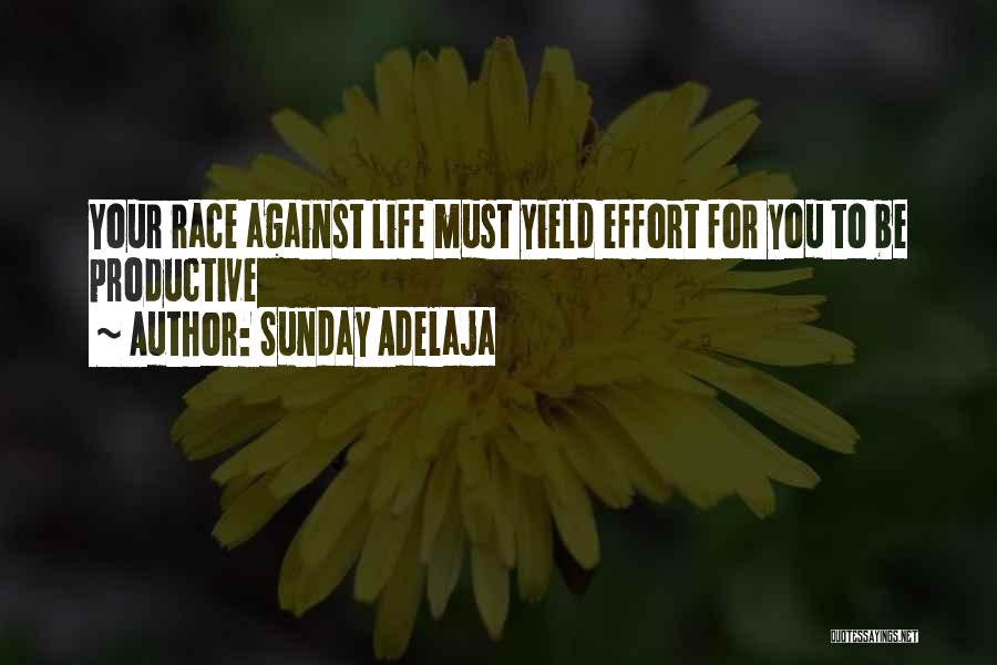 Sunday Adelaja Quotes: Your Race Against Life Must Yield Effort For You To Be Productive