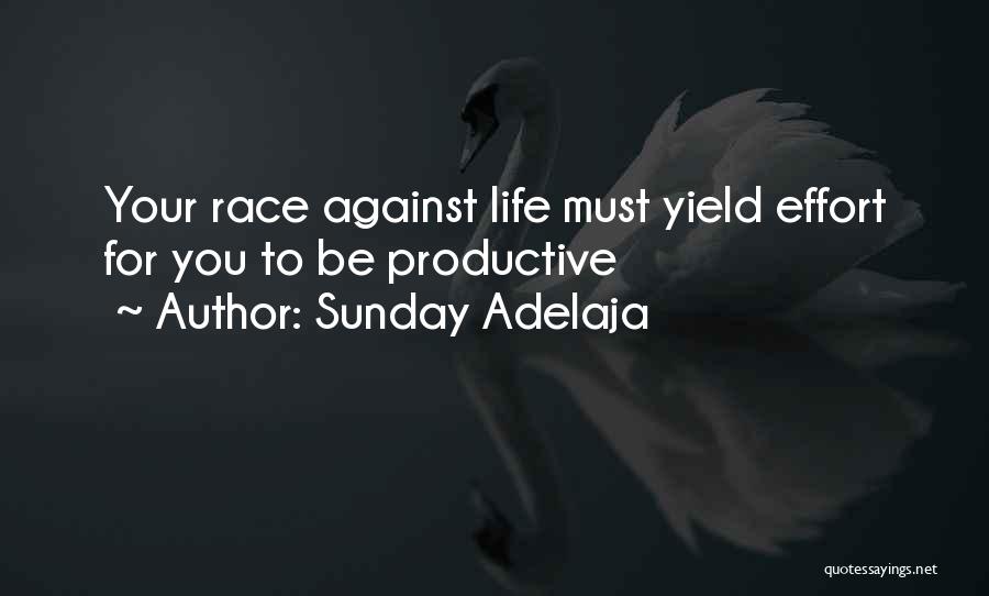 Sunday Adelaja Quotes: Your Race Against Life Must Yield Effort For You To Be Productive