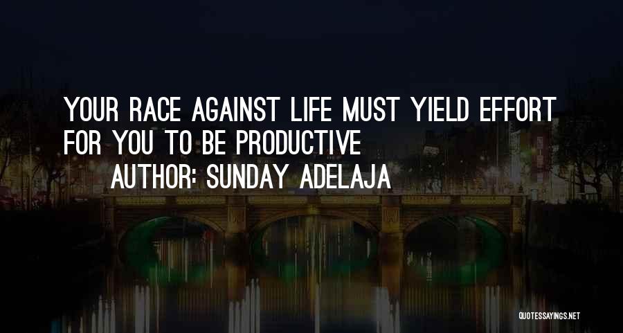 Sunday Adelaja Quotes: Your Race Against Life Must Yield Effort For You To Be Productive