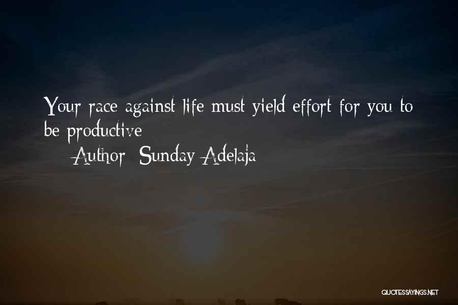 Sunday Adelaja Quotes: Your Race Against Life Must Yield Effort For You To Be Productive