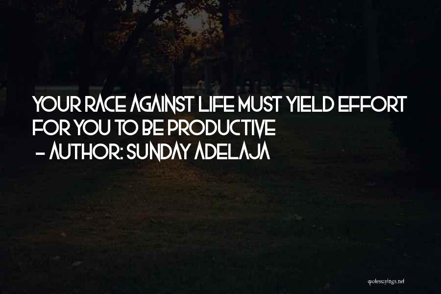 Sunday Adelaja Quotes: Your Race Against Life Must Yield Effort For You To Be Productive