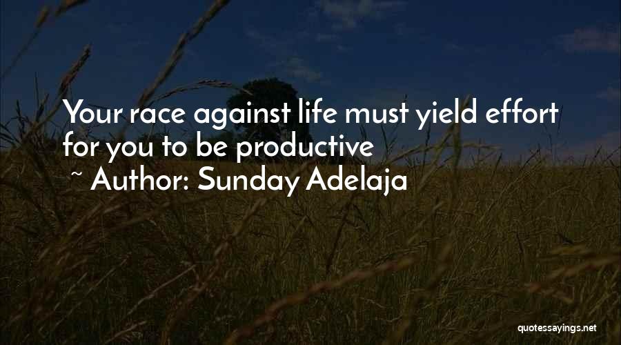 Sunday Adelaja Quotes: Your Race Against Life Must Yield Effort For You To Be Productive