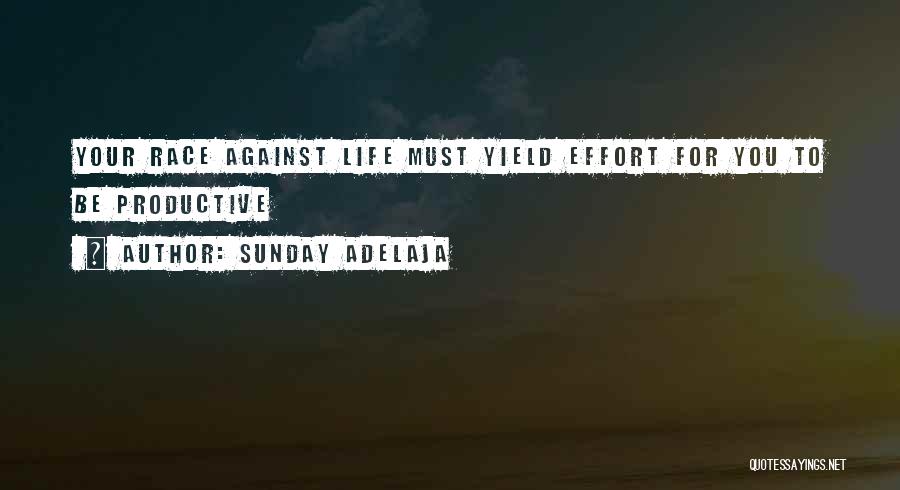 Sunday Adelaja Quotes: Your Race Against Life Must Yield Effort For You To Be Productive