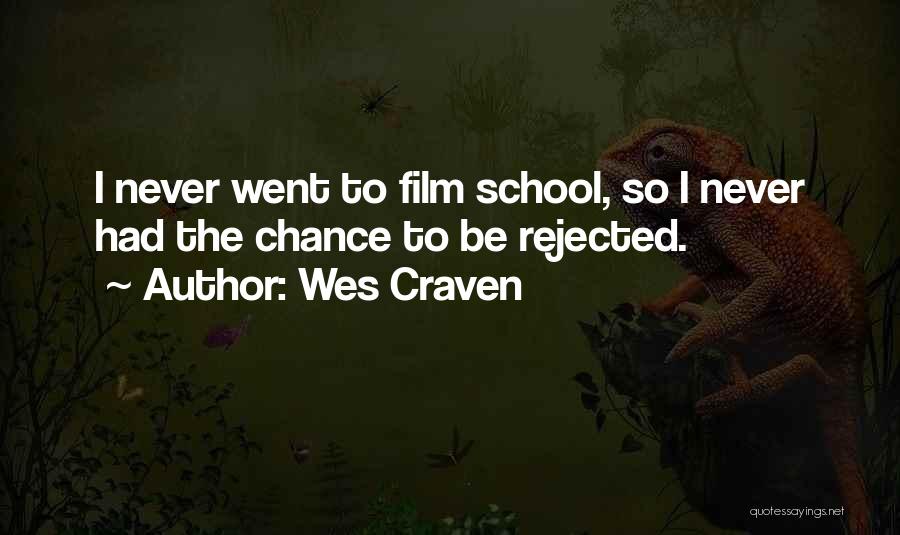 Wes Craven Quotes: I Never Went To Film School, So I Never Had The Chance To Be Rejected.