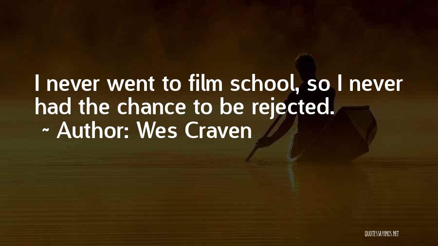 Wes Craven Quotes: I Never Went To Film School, So I Never Had The Chance To Be Rejected.