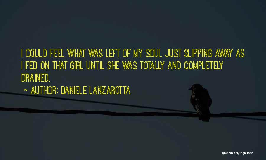 Daniele Lanzarotta Quotes: I Could Feel What Was Left Of My Soul Just Slipping Away As I Fed On That Girl Until She