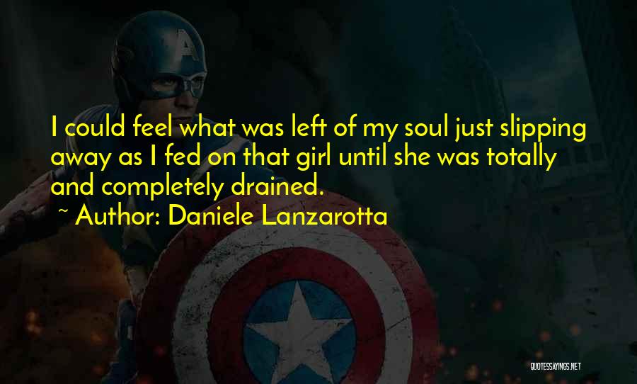 Daniele Lanzarotta Quotes: I Could Feel What Was Left Of My Soul Just Slipping Away As I Fed On That Girl Until She