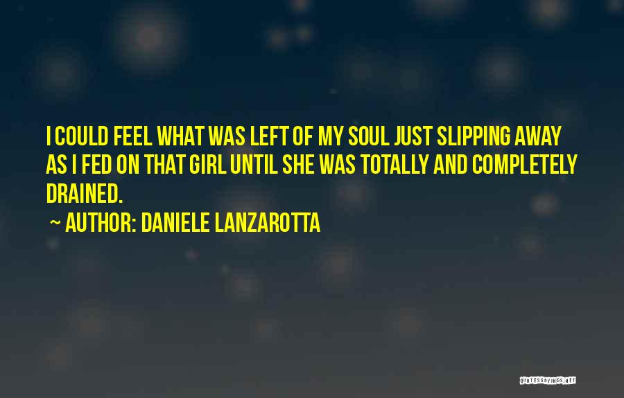 Daniele Lanzarotta Quotes: I Could Feel What Was Left Of My Soul Just Slipping Away As I Fed On That Girl Until She