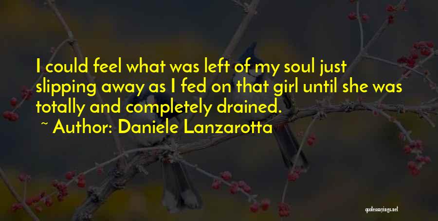 Daniele Lanzarotta Quotes: I Could Feel What Was Left Of My Soul Just Slipping Away As I Fed On That Girl Until She