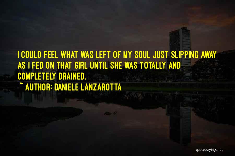 Daniele Lanzarotta Quotes: I Could Feel What Was Left Of My Soul Just Slipping Away As I Fed On That Girl Until She