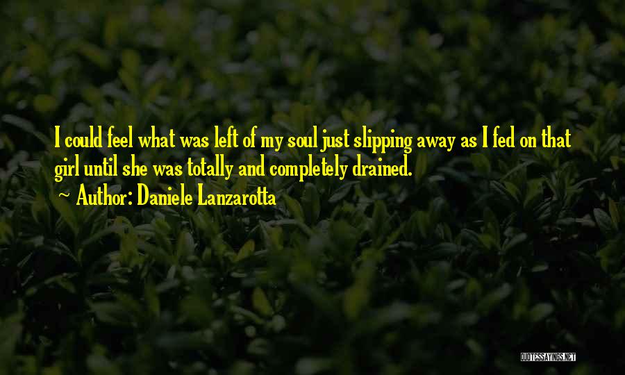 Daniele Lanzarotta Quotes: I Could Feel What Was Left Of My Soul Just Slipping Away As I Fed On That Girl Until She