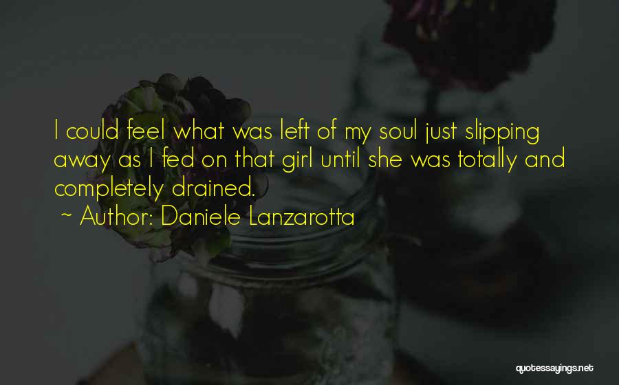 Daniele Lanzarotta Quotes: I Could Feel What Was Left Of My Soul Just Slipping Away As I Fed On That Girl Until She