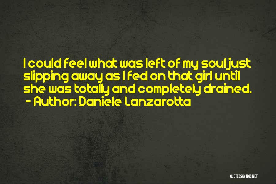 Daniele Lanzarotta Quotes: I Could Feel What Was Left Of My Soul Just Slipping Away As I Fed On That Girl Until She