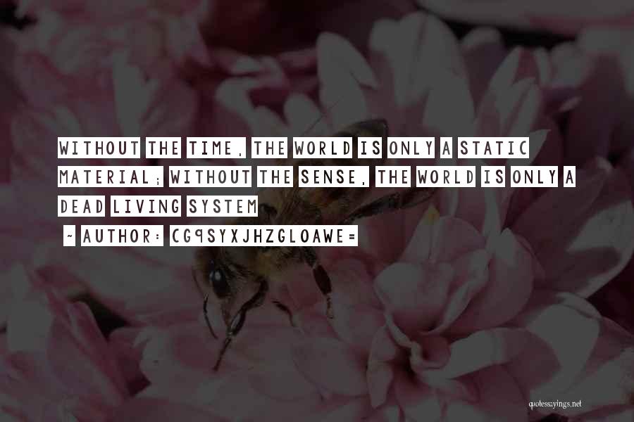 CG9sYXJhZGl0aWE= Quotes: Without The Time, The World Is Only A Static Material; Without The Sense, The World Is Only A Dead Living