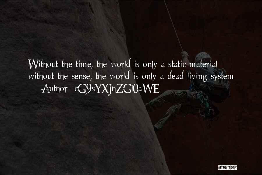 CG9sYXJhZGl0aWE= Quotes: Without The Time, The World Is Only A Static Material; Without The Sense, The World Is Only A Dead Living