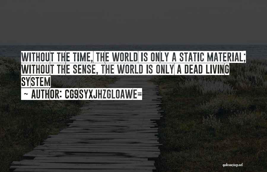 CG9sYXJhZGl0aWE= Quotes: Without The Time, The World Is Only A Static Material; Without The Sense, The World Is Only A Dead Living