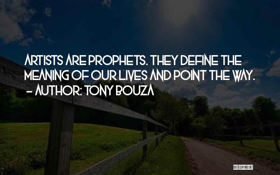 Tony Bouza Quotes: Artists Are Prophets. They Define The Meaning Of Our Lives And Point The Way.