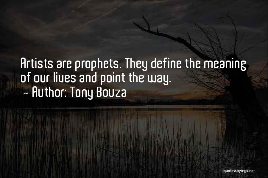 Tony Bouza Quotes: Artists Are Prophets. They Define The Meaning Of Our Lives And Point The Way.