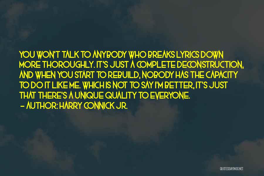 Harry Connick Jr. Quotes: You Won't Talk To Anybody Who Breaks Lyrics Down More Thoroughly. It's Just A Complete Deconstruction, And When You Start