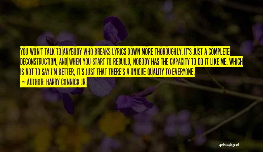 Harry Connick Jr. Quotes: You Won't Talk To Anybody Who Breaks Lyrics Down More Thoroughly. It's Just A Complete Deconstruction, And When You Start