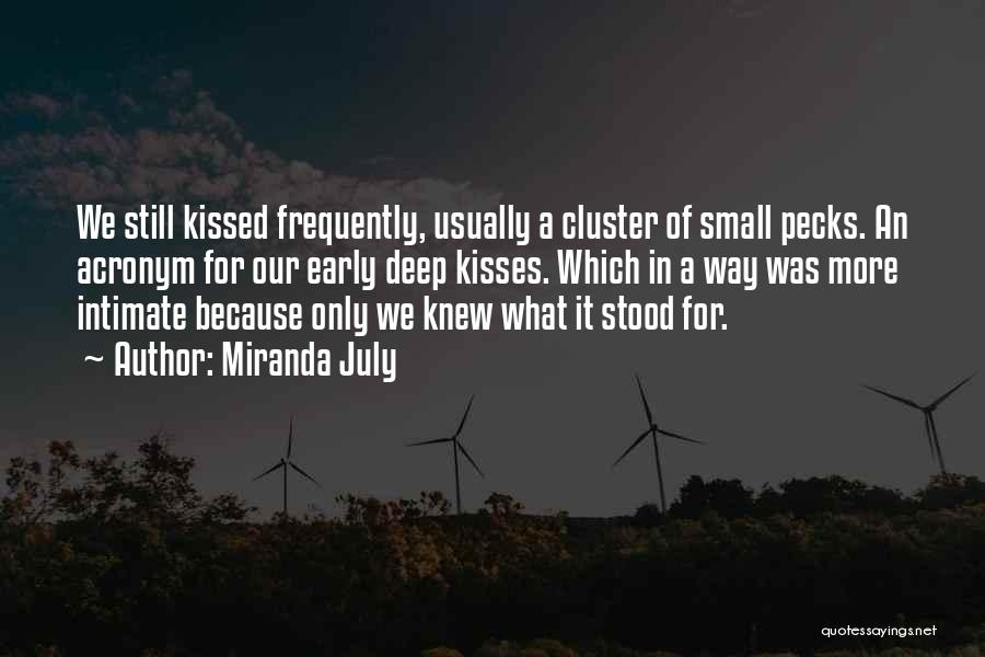 Miranda July Quotes: We Still Kissed Frequently, Usually A Cluster Of Small Pecks. An Acronym For Our Early Deep Kisses. Which In A