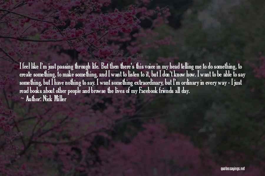 Nick Miller Quotes: I Feel Like I'm Just Passing Through Life. But Then There's This Voice In My Head Telling Me To Do