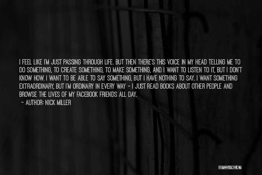 Nick Miller Quotes: I Feel Like I'm Just Passing Through Life. But Then There's This Voice In My Head Telling Me To Do