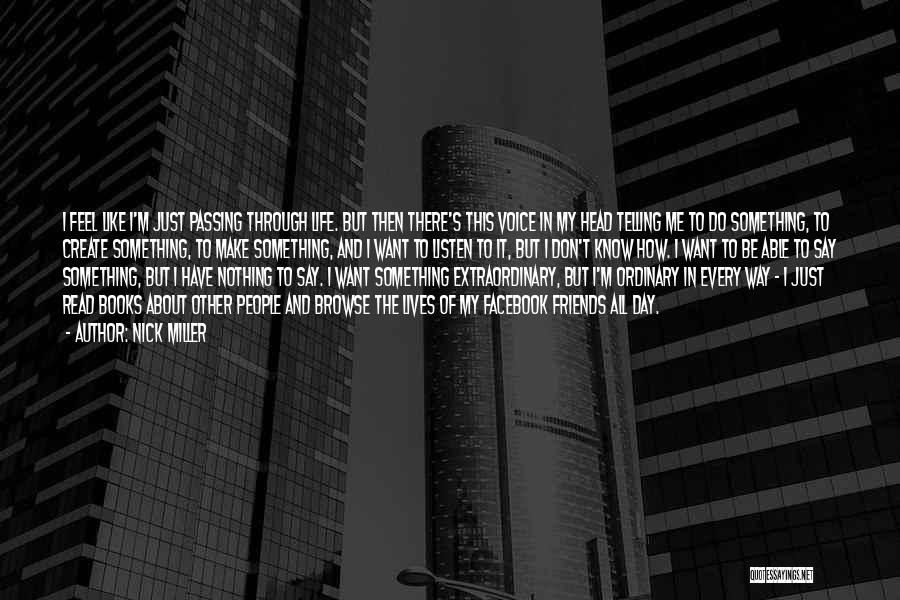 Nick Miller Quotes: I Feel Like I'm Just Passing Through Life. But Then There's This Voice In My Head Telling Me To Do