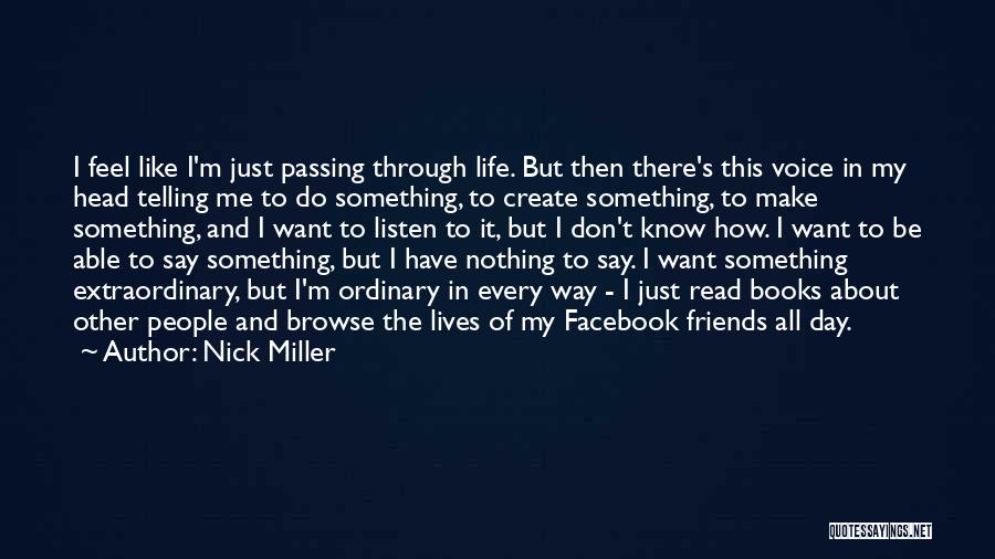 Nick Miller Quotes: I Feel Like I'm Just Passing Through Life. But Then There's This Voice In My Head Telling Me To Do