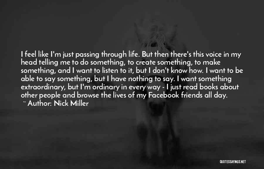 Nick Miller Quotes: I Feel Like I'm Just Passing Through Life. But Then There's This Voice In My Head Telling Me To Do