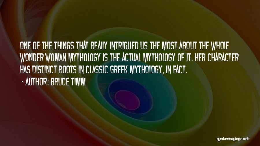 Bruce Timm Quotes: One Of The Things That Really Intrigued Us The Most About The Whole Wonder Woman Mythology Is The Actual Mythology
