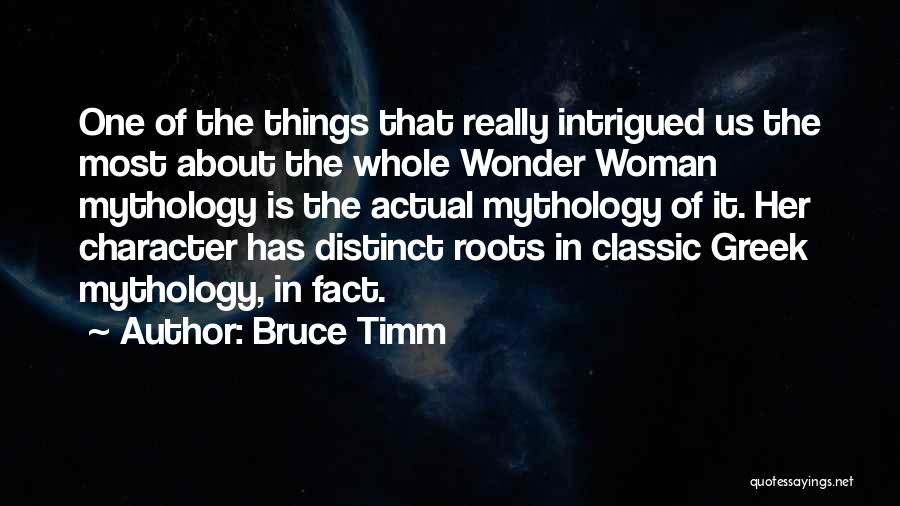 Bruce Timm Quotes: One Of The Things That Really Intrigued Us The Most About The Whole Wonder Woman Mythology Is The Actual Mythology