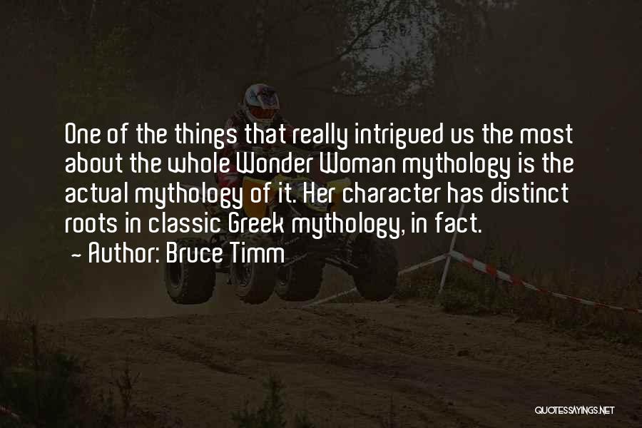 Bruce Timm Quotes: One Of The Things That Really Intrigued Us The Most About The Whole Wonder Woman Mythology Is The Actual Mythology