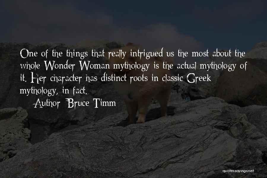 Bruce Timm Quotes: One Of The Things That Really Intrigued Us The Most About The Whole Wonder Woman Mythology Is The Actual Mythology