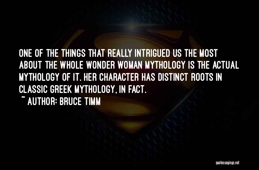 Bruce Timm Quotes: One Of The Things That Really Intrigued Us The Most About The Whole Wonder Woman Mythology Is The Actual Mythology