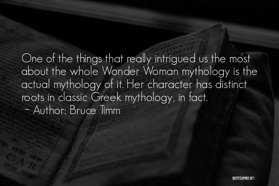 Bruce Timm Quotes: One Of The Things That Really Intrigued Us The Most About The Whole Wonder Woman Mythology Is The Actual Mythology