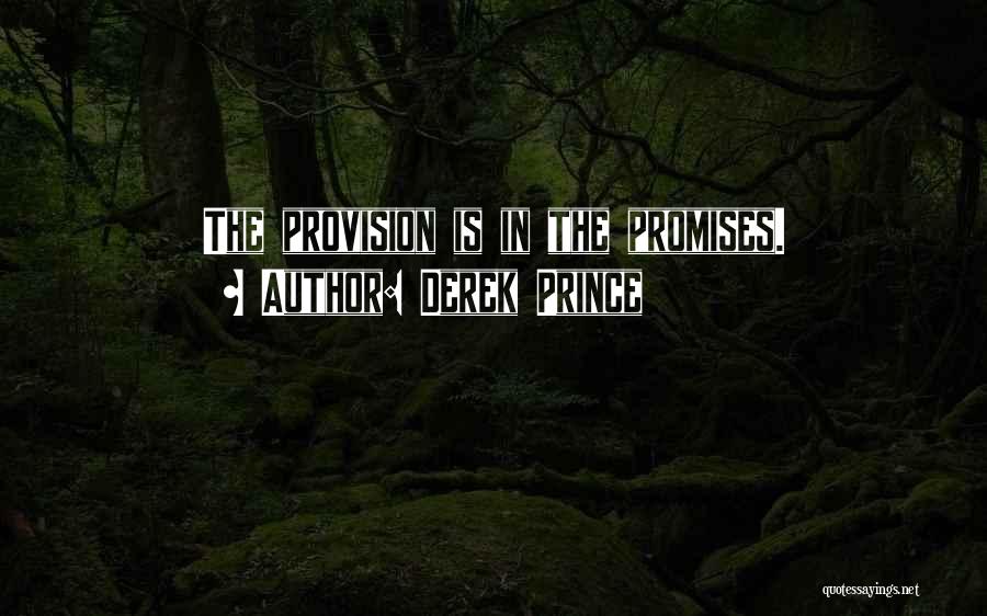 Derek Prince Quotes: The Provision Is In The Promises.