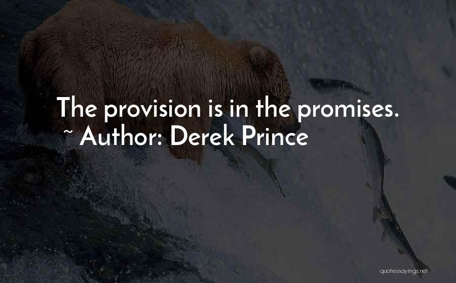 Derek Prince Quotes: The Provision Is In The Promises.