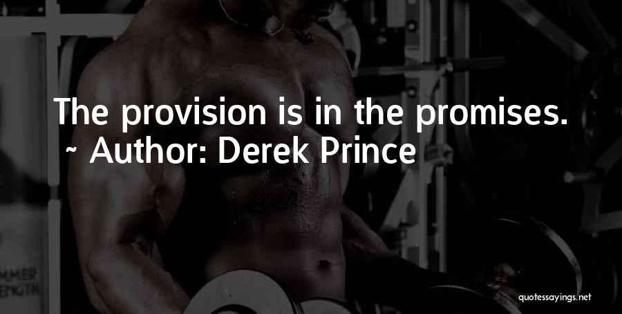 Derek Prince Quotes: The Provision Is In The Promises.